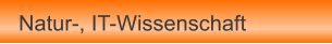 Natur-, IT-Wissenschaft