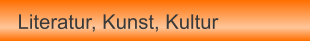 Literatur, Kunst, Kultur